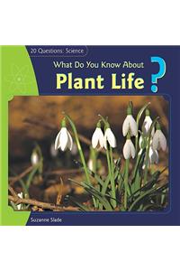 What Do You Know about Plant Life?