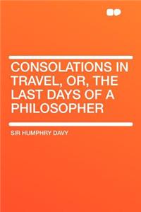 Consolations in Travel, Or, the Last Days of a Philosopher