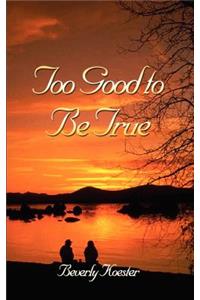 Too Good to Be True