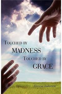 Touched by Madness Touched by Grace