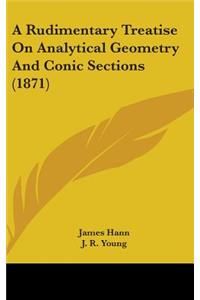 A Rudimentary Treatise on Analytical Geometry and Conic Sections (1871)