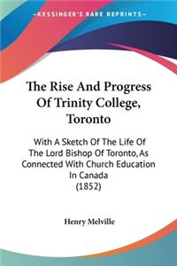 The Rise And Progress Of Trinity College, Toronto