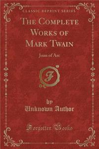 The Complete Works of Mark Twain: Joan of Arc (Classic Reprint)