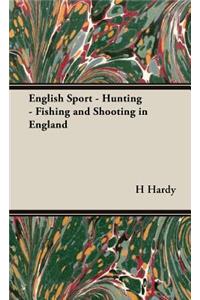 English Sport - Hunting - Fishing and Shooting in England