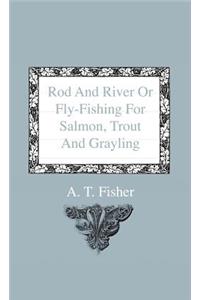 Rod and River or Fly-Fishing for Salmon, Trout and Grayling
