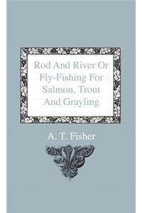 Rod And River Or Fly-Fishing For Salmon, Trout And Grayling