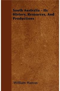 South Australia - Its History, Resources, And Productions