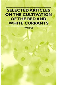 Selected Articles on the Cultivation of the Red and White Currants