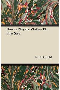 How to Play the Violin - The First Step