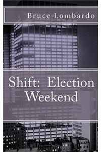Shift: : Election Weekend