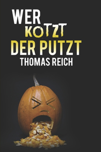 Wer kotzt der putzt