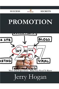 Promotion 257 Success Secrets - 257 Most Asked Questions on Promotion - What You Need to Know
