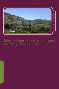 What Makes Female Genital Cutting Possible?