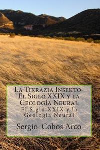 La Tikrazia Insekto-El Siglo XXIX y La Geologia Neural: El Siglo XXIX y La Geologia Neural