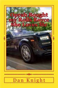 Oprah Bought my Rolls Royce She Loves Me