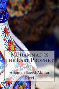Muhammad is the Last Prophet