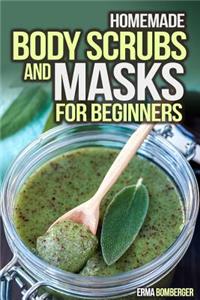 Homemade Body Scrubs and Masks for Beginners: Ultimate Guide to Making Your Own Homemade Scrubs