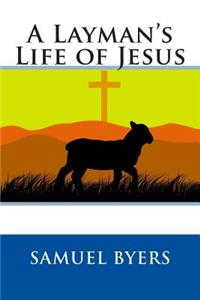 A Layman's Life of Jesus