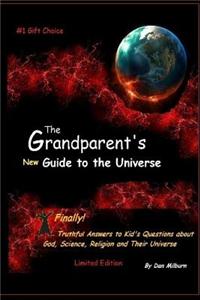 The Grandparent's New Guide to the Universe: Finally! Truthful Answers to Kid's Questions about God, Science, Religion and Their Universe