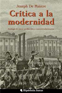 Crítica a la modernidad: Antología de textos antiliberales y contrarrevolucionarios