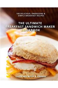 Ultimate Breakfast Sandwich Maker Cookbook