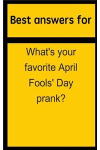 Best Answers for What's Your Favorite April Fools' Day Prank?