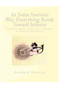 In Some Intrinsic Way Everything Bends Toward Infinity: Visual Descants, Billboards & Public Displays