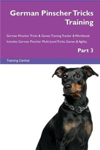 German Pinscher Tricks Training German Pinscher Tricks & Games Training Tracker & Workbook. Includes: German Pinscher Multi-Level Tricks, Games & Agility. Part 3