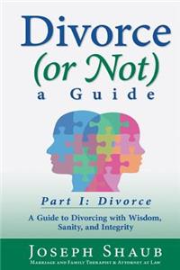 Divorce (or Not) A Guide Part I