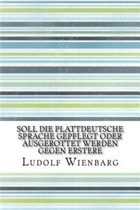 Soll die plattdeutsche Sprache gepflegt oder ausgerottet werden Gegen Erstere