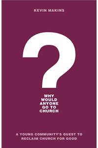 Why Would Anyone Go to Church?