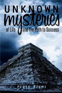 Unknown Mysteries of Life and the Path to Success