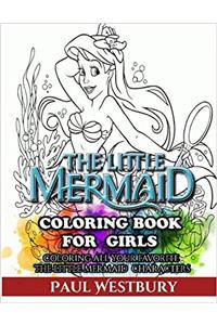 The Little Mermaid Coloring Book for Girls: Coloring All Your Favorite the Little Mermaid Characters