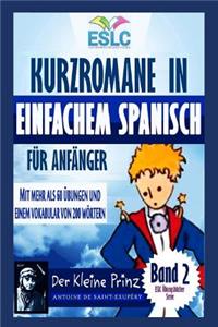 Kurzromane in Einfachem Spanisch FÃ¼r AnfÃ¤nger: Der Kleine Prinz Von Antoine de Saint ExupÃ©ry