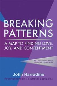Breaking Patterns: A Map to Finding Love, Joy, and Contentment