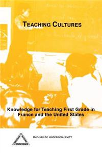 Teaching Cultures: Knowledge for Teaching First Grade in France and the United States