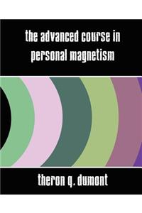 Advanced Course in Personal Magnetism (New Edition)