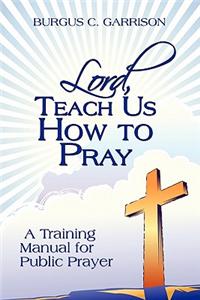 Lord, Teach Us How to Pray