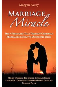Marriage Miracle - The 7 Struggles That Destroy Christian Marriages & How to Overcome Them