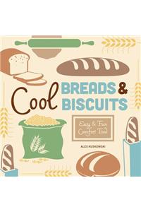 Cool Breads & Biscuits: Easy & Fun Comfort Food