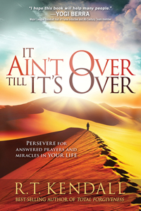 It Ain't Over Till It's Over: Persevere for Answered Prayers and Miracles in Your Life