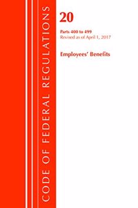 Code of Federal Regulations, Title 20 Employee Benefits 400-499, Revised as of April 1, 2017