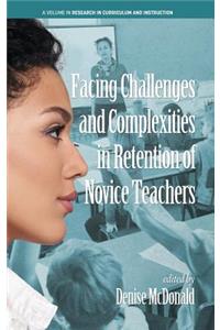 Facing Challenges and Complexities in Retention of Novice Teachers (hc)