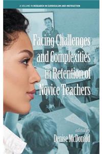 Facing Challenges and Complexities in Retention of Novice Teachers