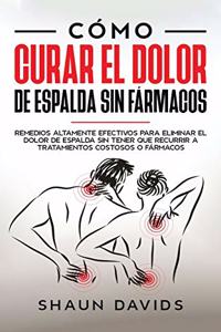 Cómo Curar el Dolor de Espalda sin Fármacos