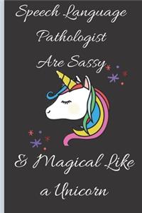 Speech Language Pathologist Are Sassy & Magical Like a Unicorn - Speech Language Pathologist SLPs Notebook