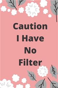Caution I Have No Filter