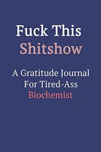 Fuck This ShitShow A Gratitude Journal For Tired-Ass Biochemist