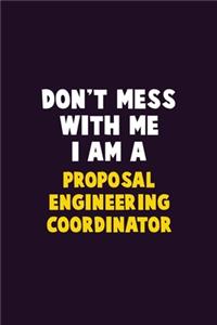 Don't Mess With Me, I Am A Proposal Engineering Coordinator