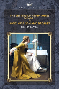 The Letters of Henry James (volume I) & Notes of a Son and Brother